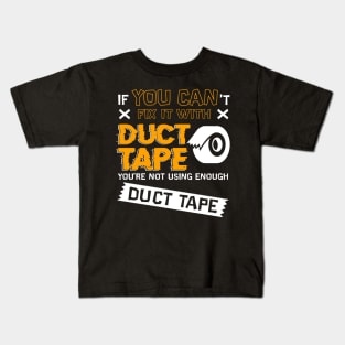 If You Cant Fix It With Duct Tape You're Not Using Enough Duct Tape Kids T-Shirt